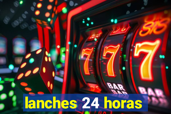 lanches 24 horas